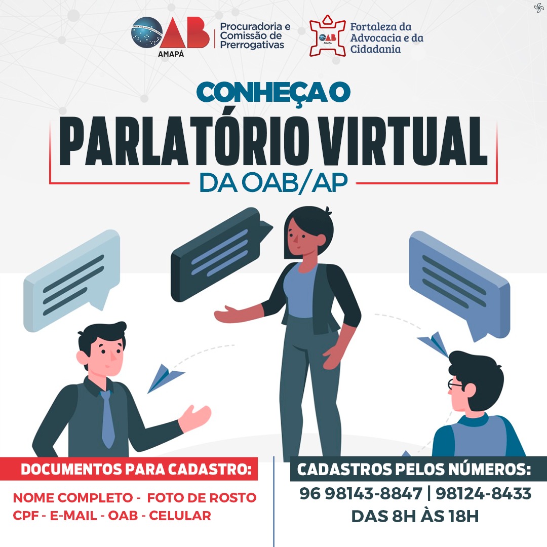 A OAB/AP, através da Procuradoria e da Comissão de Prerrogativas, disponibiliza para os Advogados e Advogadas Amapenses o Parlatório Virtual